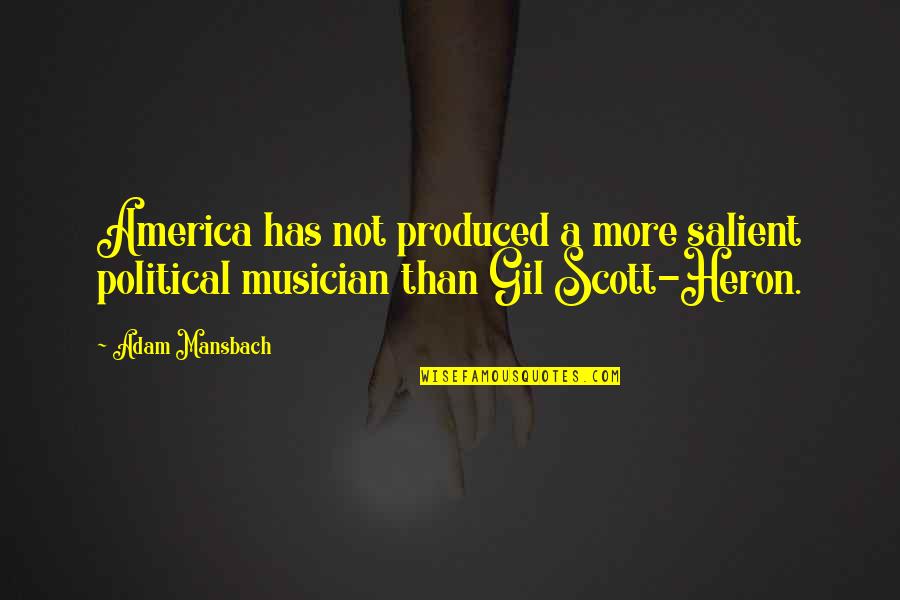 Gil Heron Scott Quotes By Adam Mansbach: America has not produced a more salient political