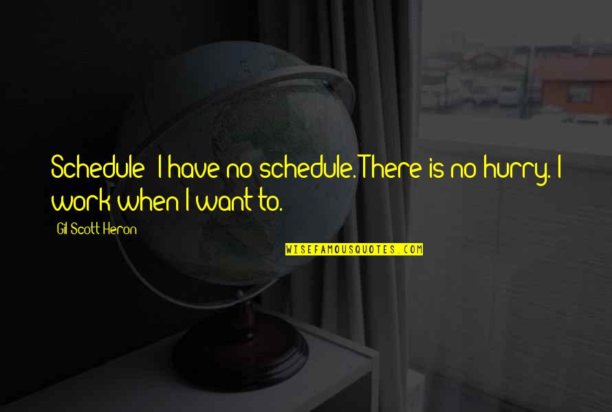 Gil Heron Scott Quotes By Gil Scott-Heron: Schedule? I have no schedule. There is no Gil Heron Scott Quotes By Gil Scott-Heron: Schedule? I have no schedule. There is no