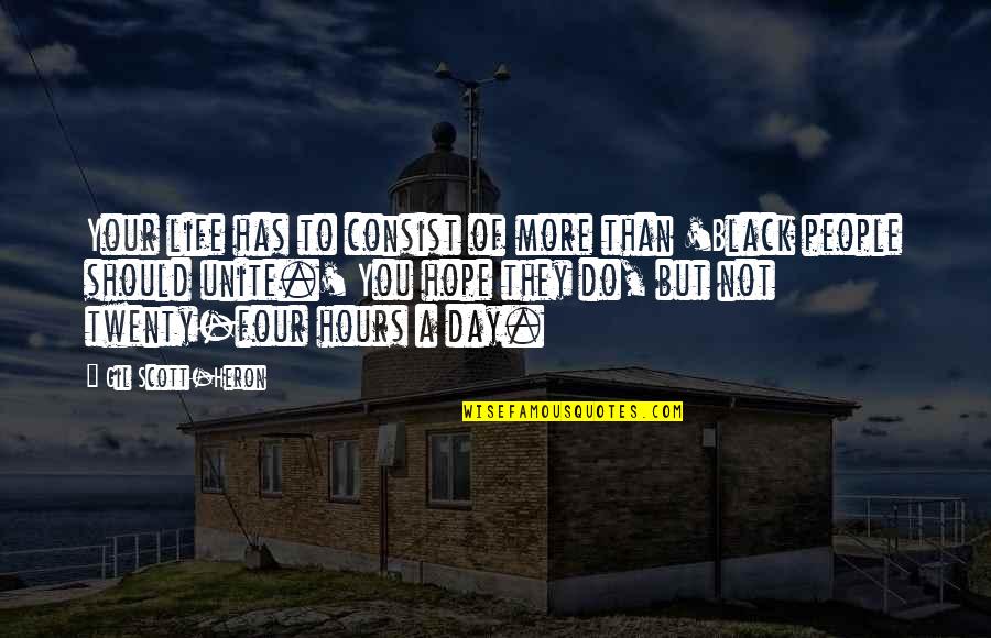 Gil Heron Scott Quotes By Gil Scott-Heron: Your life has to consist of more than Gil Heron Scott Quotes By Gil Scott-Heron: Your life has to consist of more than