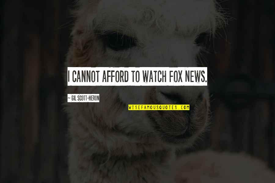Gil Heron Scott Quotes By Gil Scott-Heron: I cannot afford to watch Fox News.