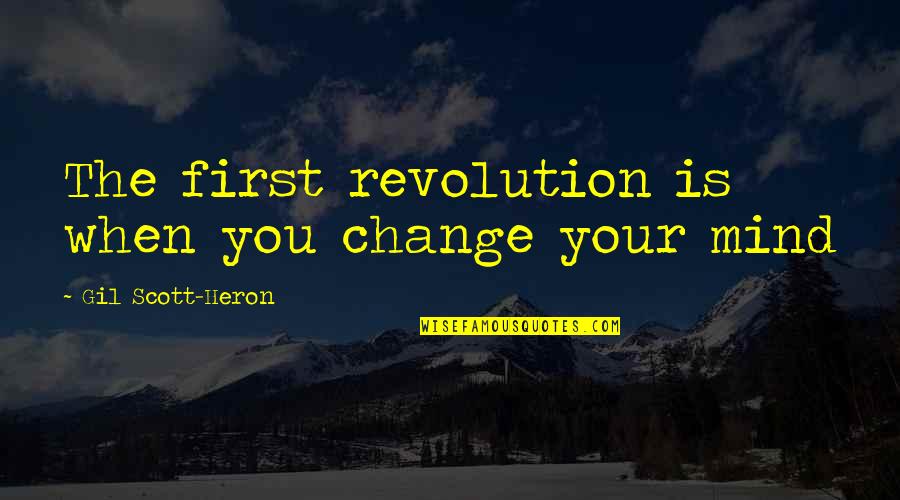 Gil Heron Scott Quotes By Gil Scott-Heron: The first revolution is when you change your