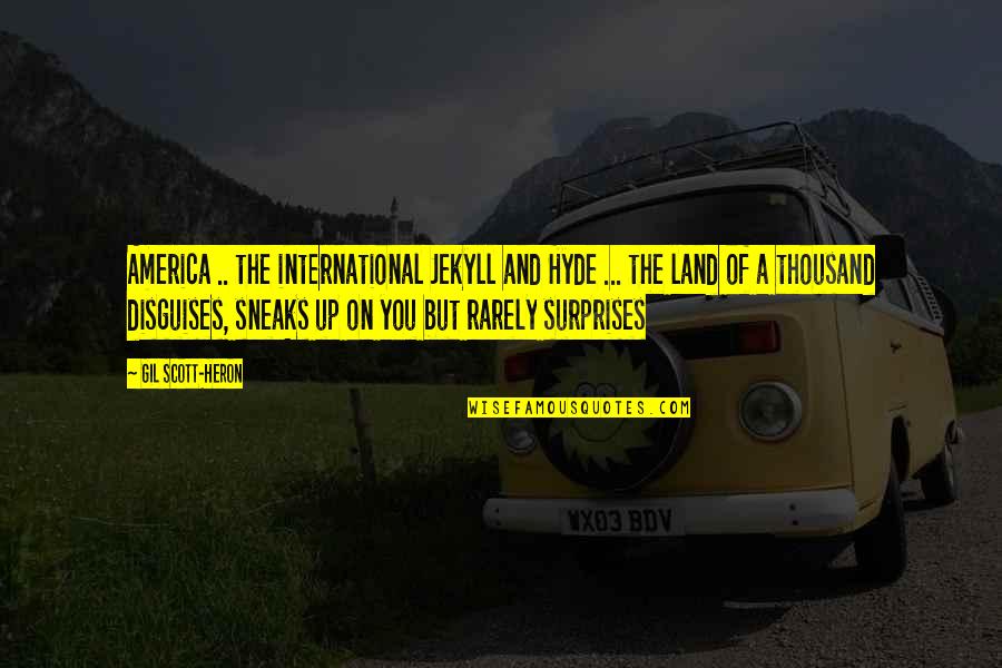 Gil Heron Scott Quotes By Gil Scott-Heron: America .. the international Jekyll and Hyde ... Gil Heron Scott Quotes By Gil Scott-Heron: America .. the international Jekyll and Hyde ...
