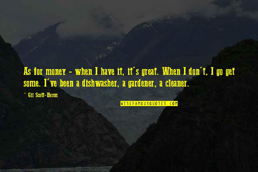 Gil Heron Scott Quotes By Gil Scott-Heron: As for money - when I have it, Gil Heron Scott Quotes By Gil Scott-Heron: As for money - when I have it,