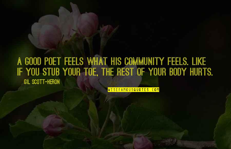 Gil Heron Scott Quotes By Gil Scott-Heron: A good poet feels what his community feels. Gil Heron Scott Quotes By Gil Scott-Heron: A good poet feels what his community feels.