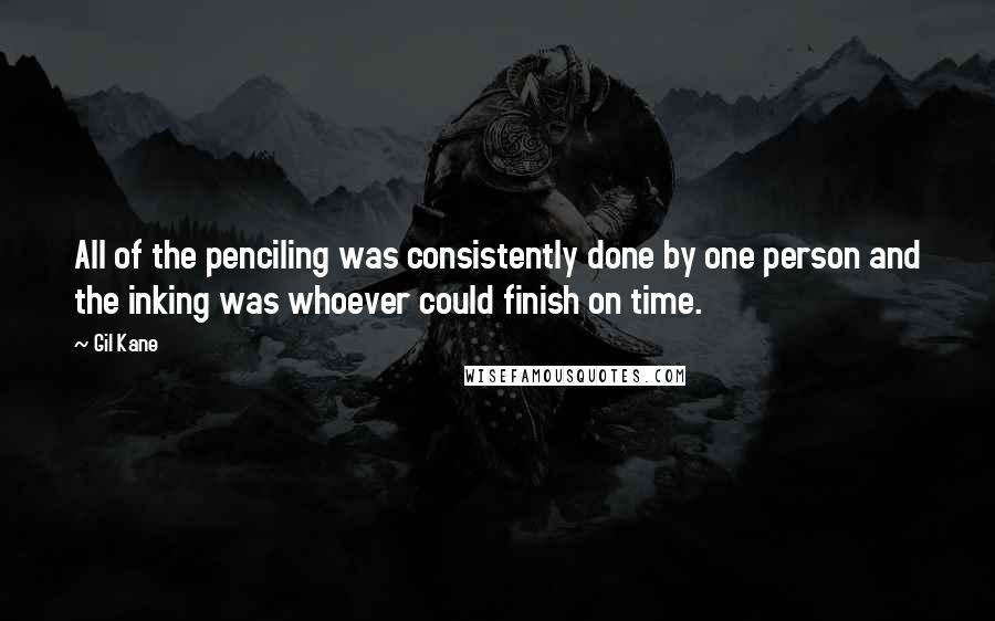 Gil Kane quotes: All of the penciling was consistently done by one person and the inking was whoever could finish on time.