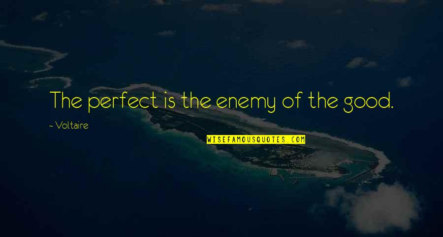 Gil Mcgregor Quotes By Voltaire: The perfect is the enemy of the good.