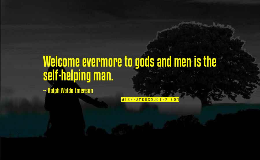Gil Penalosa Quotes By Ralph Waldo Emerson: Welcome evermore to gods and men is the