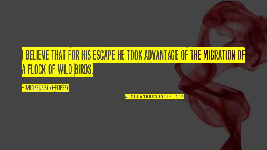 Gil Pender Quotes By Antoine De Saint-Exupery: I believe that for his escape he took Gil Pender Quotes By Antoine De Saint-Exupery: I believe that for his escape he took
