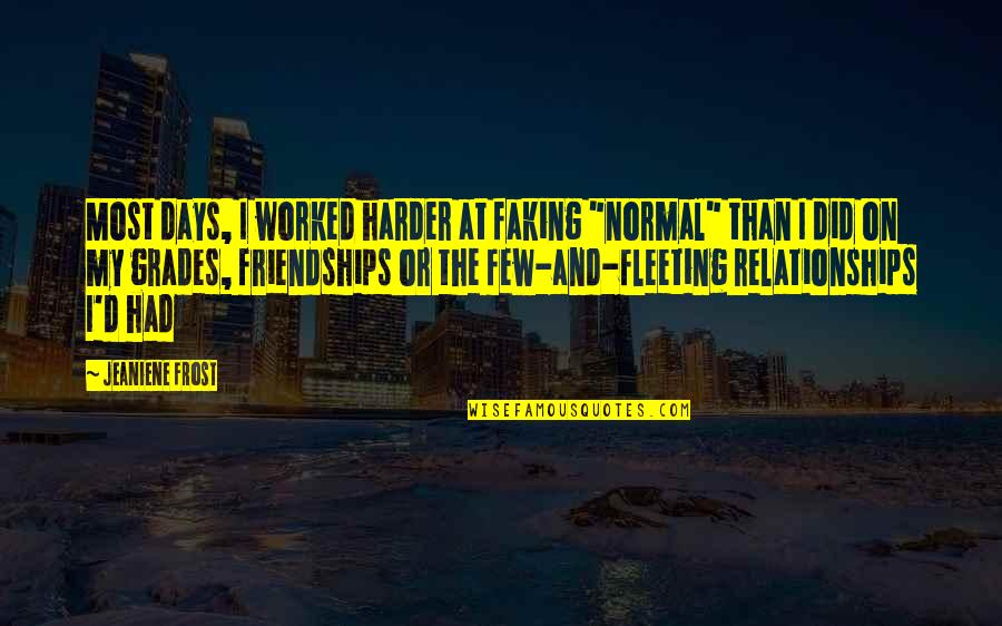 Gil Pender Quotes By Jeaniene Frost: Most days, I worked harder at faking "normal" Gil Pender Quotes By Jeaniene Frost: Most days, I worked harder at faking "normal"