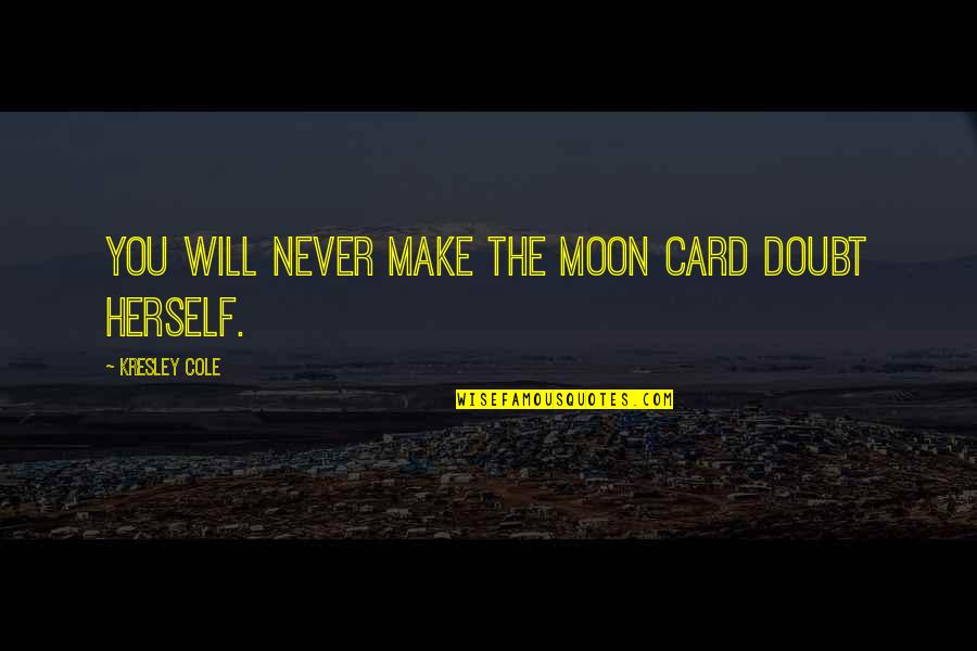 Gil Pender Quotes By Kresley Cole: You will never make the Moon Card doubt Gil Pender Quotes By Kresley Cole: You will never make the Moon Card doubt