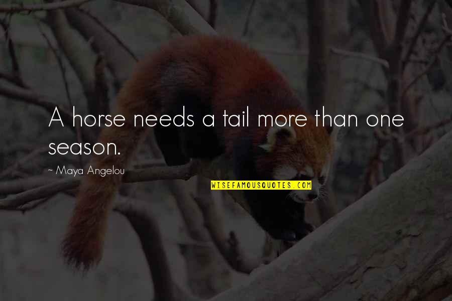 Gil Pender Quotes By Maya Angelou: A horse needs a tail more than one Gil Pender Quotes By Maya Angelou: A horse needs a tail more than one