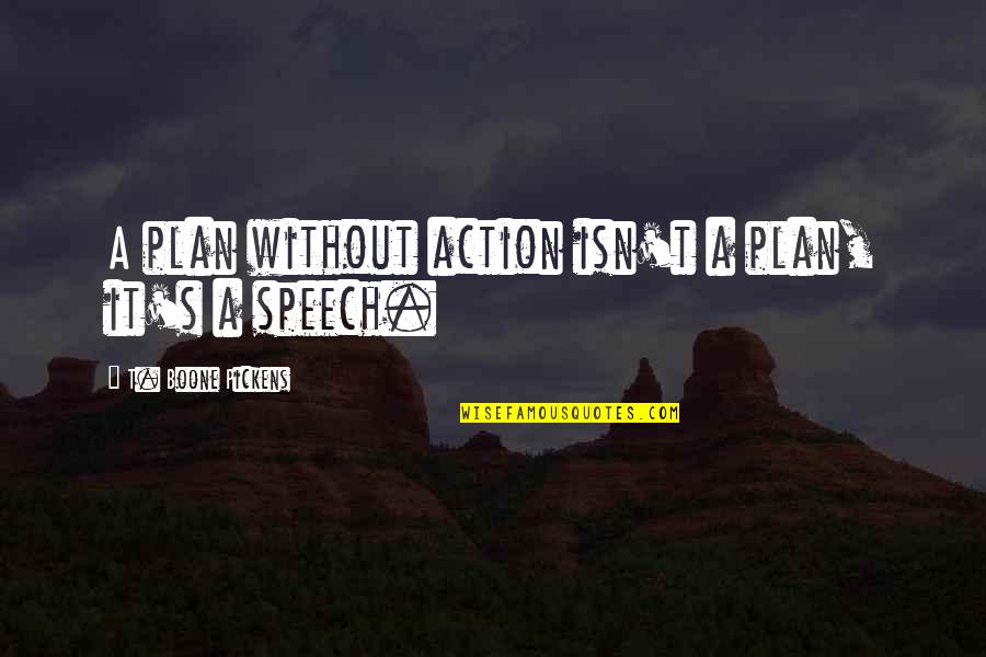 Gil Renard Quotes By T. Boone Pickens: A plan without action isn't a plan, it's