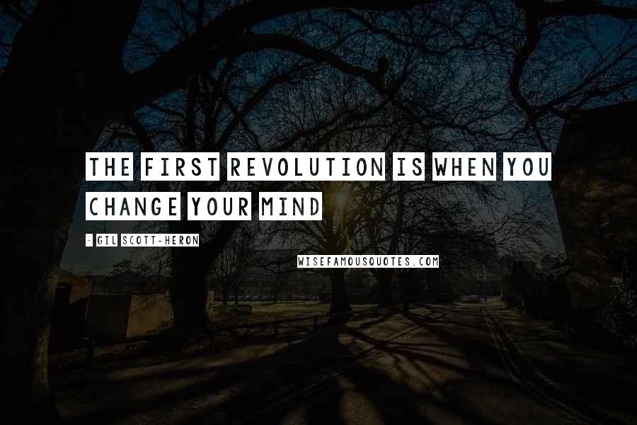 Gil Scott-Heron quotes: The first revolution is when you change your mind