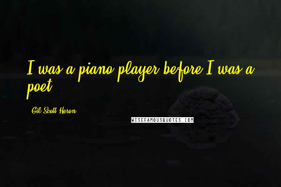 Gil Scott-Heron quotes: I was a piano player before I was a poet.