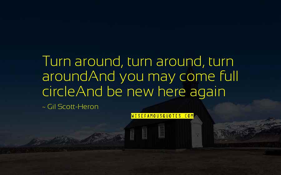 Gil Scott Heron Quotes By Gil Scott-Heron: Turn around, turn around, turn aroundAnd you may