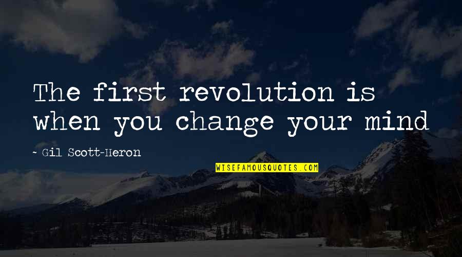 Gil Scott Heron Quotes By Gil Scott-Heron: The first revolution is when you change your