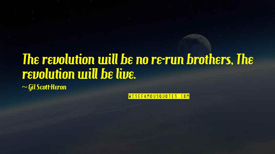Gil Scott Heron Quotes By Gil Scott-Heron: The revolution will be no re-run brothers, The