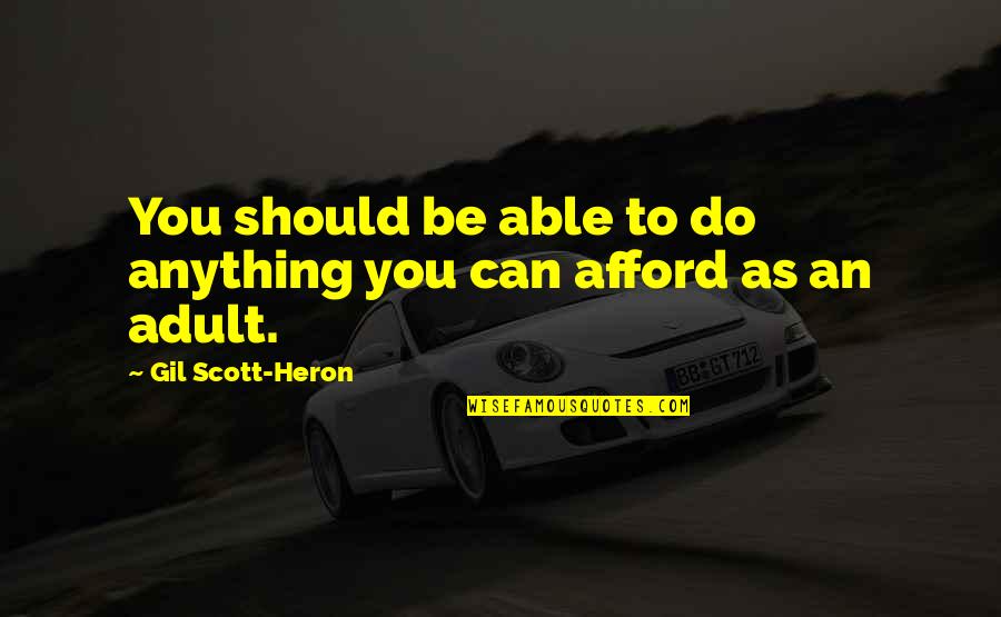 Gil Scott Heron Quotes By Gil Scott-Heron: You should be able to do anything you