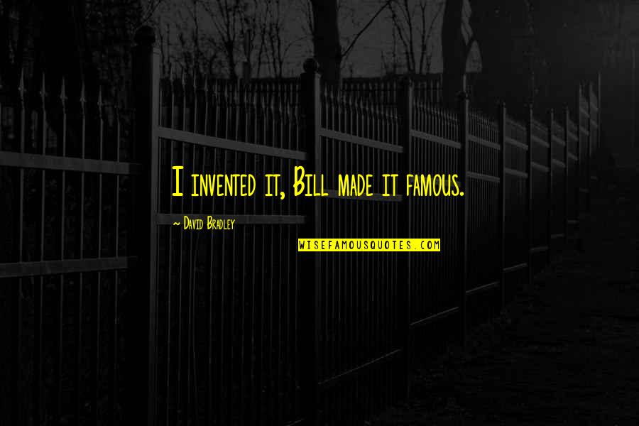 Gilani Name Quotes By David Bradley: I invented it, Bill made it famous.