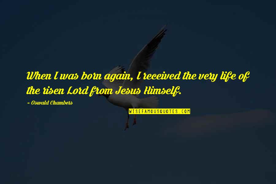 Gilani Name Quotes By Oswald Chambers: When I was born again, I received the