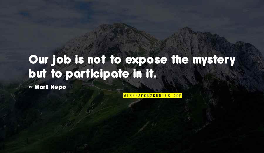 Gilarabrywn Quotes By Mark Nepo: Our job is not to expose the mystery
