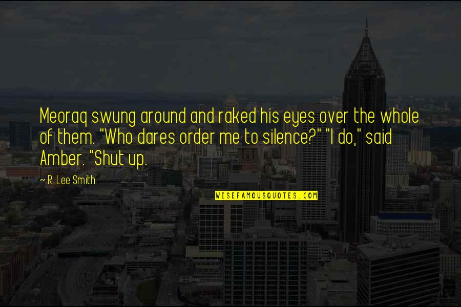 Gilauronka Quotes By R. Lee Smith: Meoraq swung around and raked his eyes over Gilauronka Quotes By R. Lee Smith: Meoraq swung around and raked his eyes over