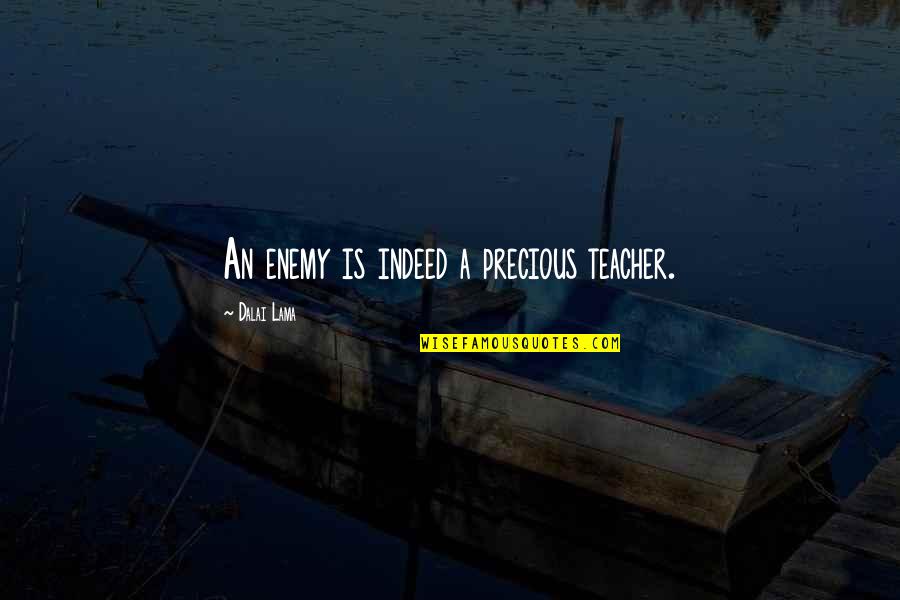 Gilbere Quotes By Dalai Lama: An enemy is indeed a precious teacher. Gilbere Quotes By Dalai Lama: An enemy is indeed a precious teacher.