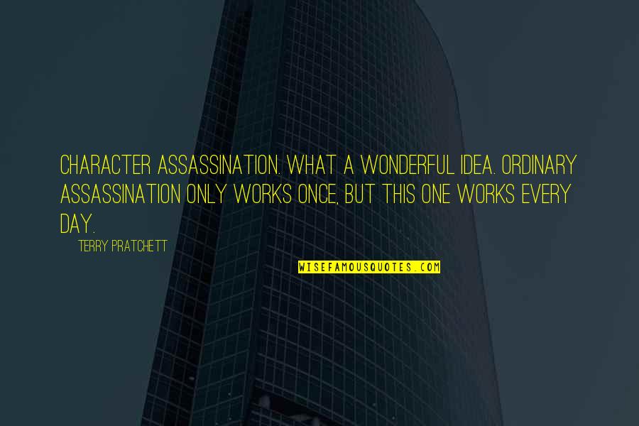 Gilbert And Gubar Quotes By Terry Pratchett: Character assassination. What a wonderful idea. Ordinary assassination