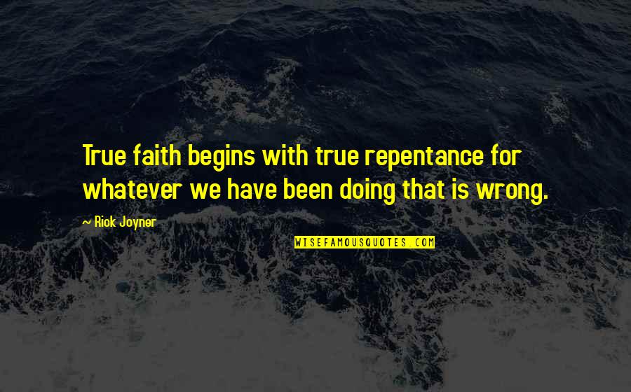 Gilbert Harding Quotes By Rick Joyner: True faith begins with true repentance for whatever