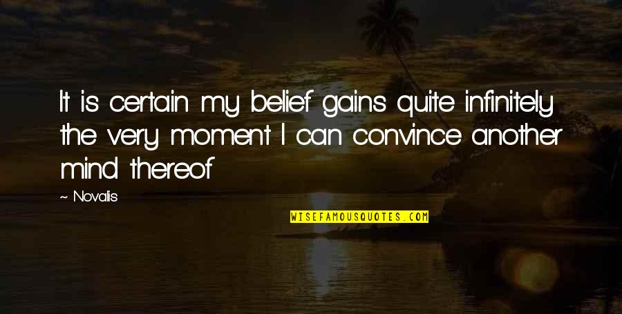 Gilbert Joseph Small Island Quotes By Novalis: It is certain my belief gains quite infinitely