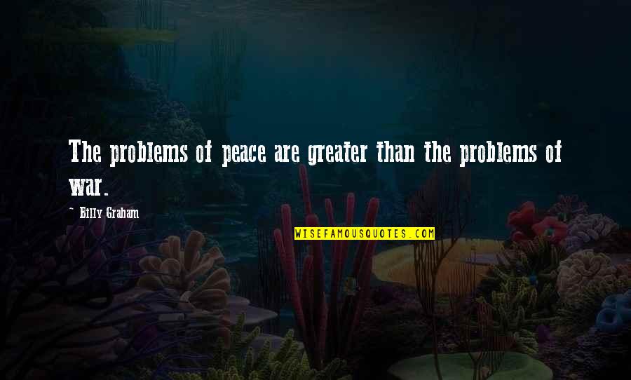 Gilbert Lewis Quotes By Billy Graham: The problems of peace are greater than the Gilbert Lewis Quotes By Billy Graham: The problems of peace are greater than the