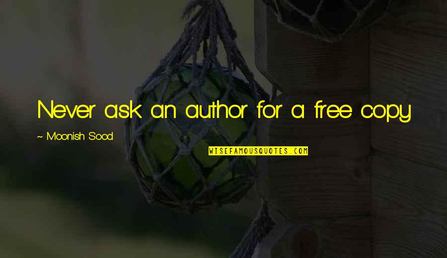 Gilbert Parker Quotes By Moonish Sood: Never ask an author for a free copy