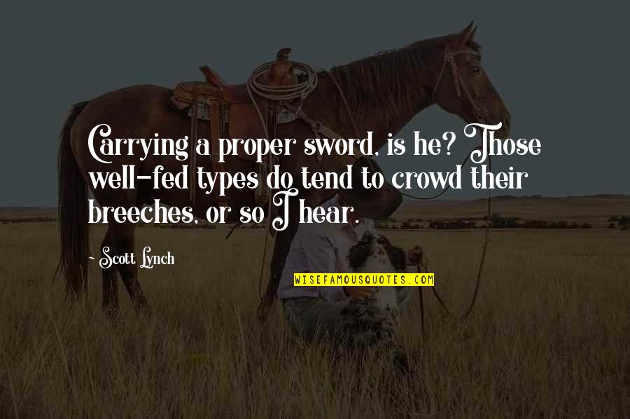 Gilbert Parker Quotes By Scott Lynch: Carrying a proper sword, is he? Those well-fed