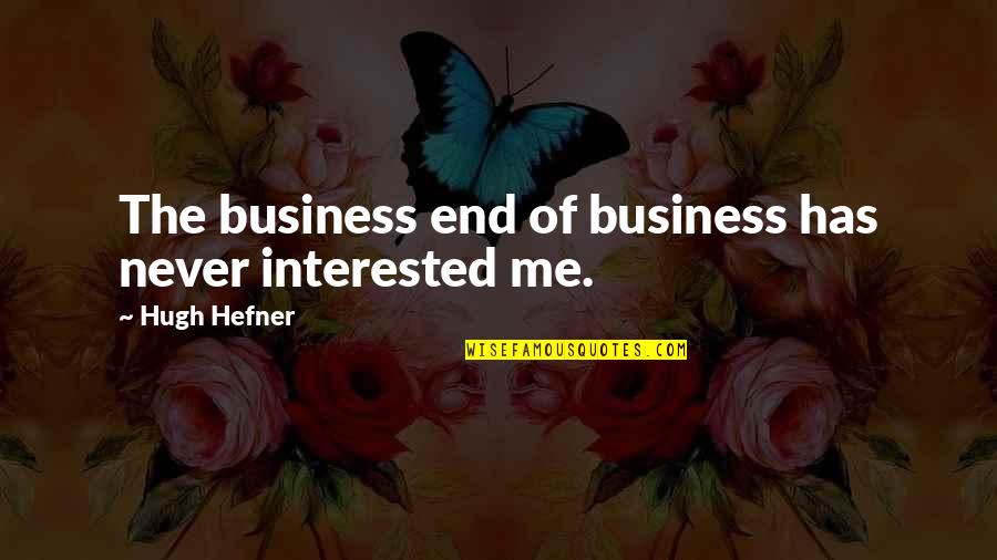 Gilbert Stuart Quotes By Hugh Hefner: The business end of business has never interested