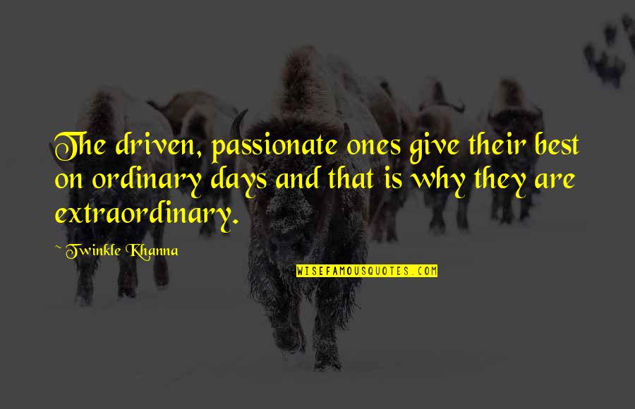 Gilbert Stuart Quotes By Twinkle Khanna: The driven, passionate ones give their best on