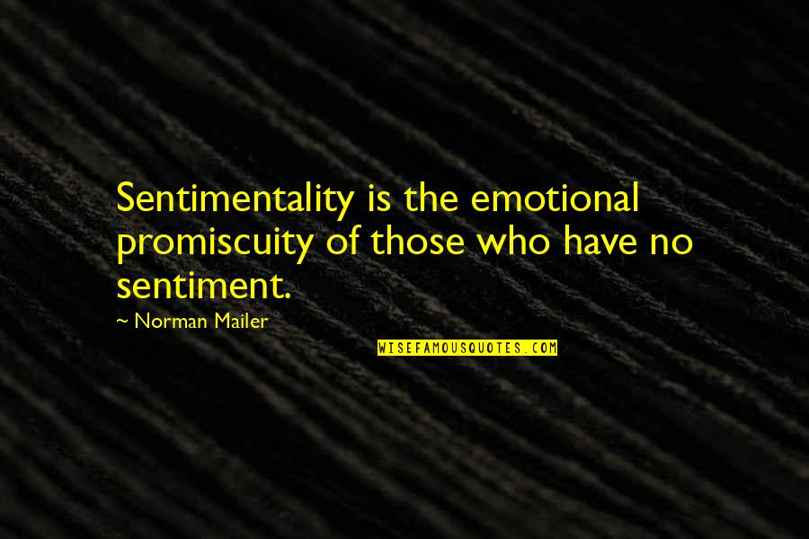 Gilbertblythe Quotes By Norman Mailer: Sentimentality is the emotional promiscuity of those who