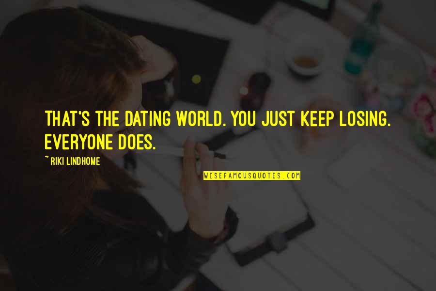 Gilbertblythe Quotes By Riki Lindhome: That's the dating world. You just keep losing.