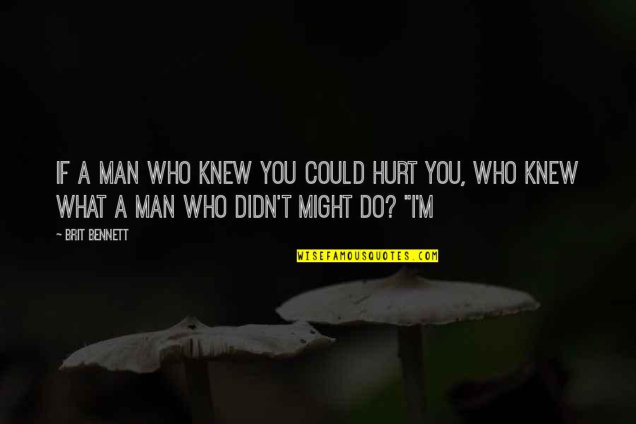 Gilberte Bouche Quotes By Brit Bennett: If a man who knew you could hurt