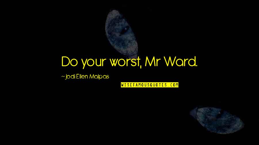 Gilberte De Courgenay Quotes By Jodi Ellen Malpas: Do your worst, Mr Ward.