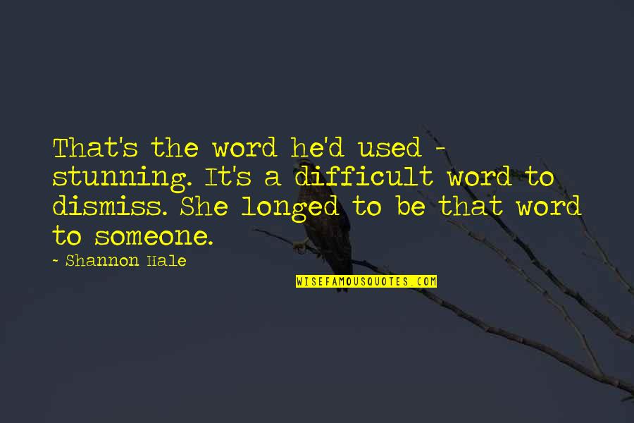 Gilberts Lodge Quotes By Shannon Hale: That's the word he'd used - stunning. It's Gilberts Lodge Quotes By Shannon Hale: That's the word he'd used - stunning. It's