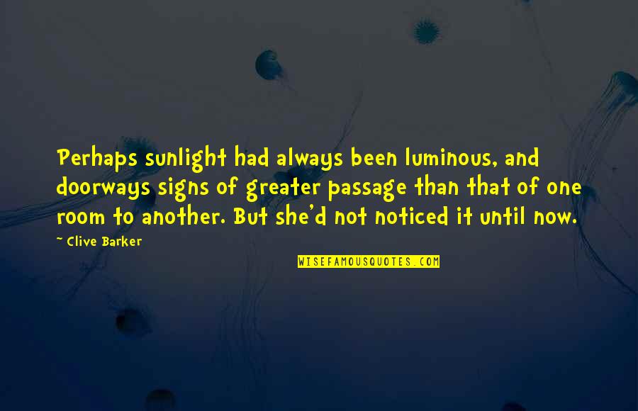 Gilbertus Quotes By Clive Barker: Perhaps sunlight had always been luminous, and doorways Gilbertus Quotes By Clive Barker: Perhaps sunlight had always been luminous, and doorways