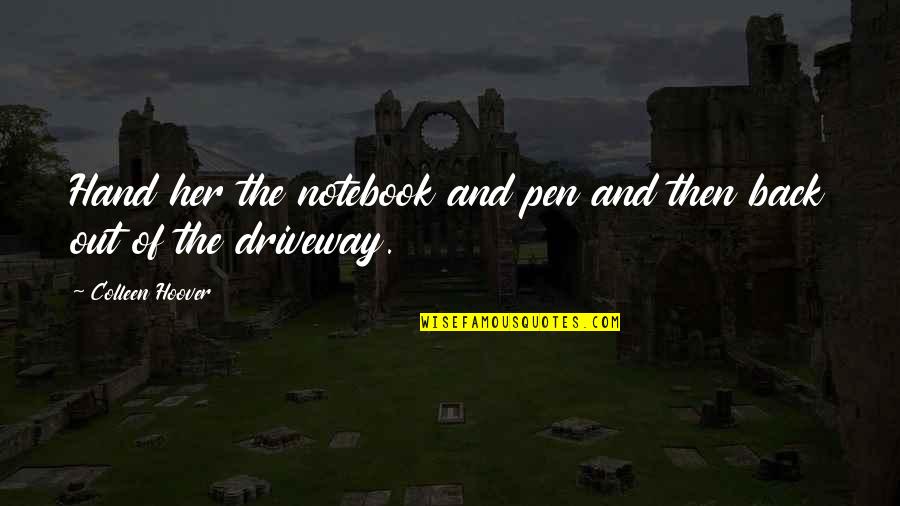 Gilbertus Quotes By Colleen Hoover: Hand her the notebook and pen and then Gilbertus Quotes By Colleen Hoover: Hand her the notebook and pen and then