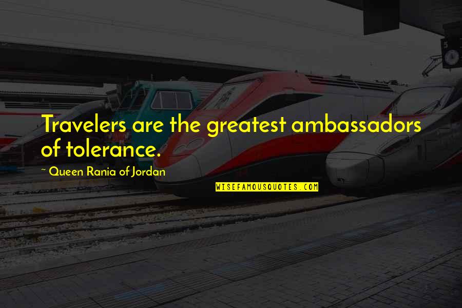 Gilbertus Quotes By Queen Rania Of Jordan: Travelers are the greatest ambassadors of tolerance. Gilbertus Quotes By Queen Rania Of Jordan: Travelers are the greatest ambassadors of tolerance.