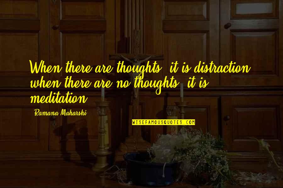 Gilbertus Quotes By Ramana Maharshi: When there are thoughts, it is distraction: when Gilbertus Quotes By Ramana Maharshi: When there are thoughts, it is distraction: when