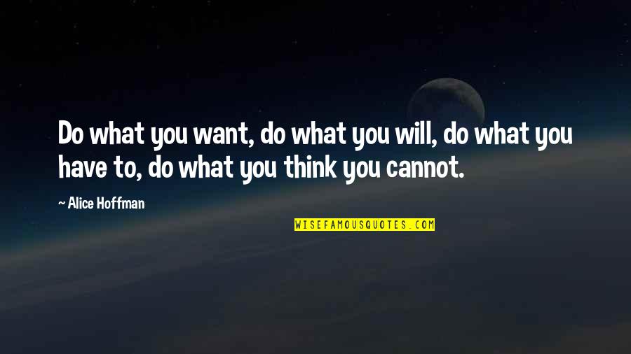 Gilbeys Astoria Quotes By Alice Hoffman: Do what you want, do what you will, Gilbeys Astoria Quotes By Alice Hoffman: Do what you want, do what you will,