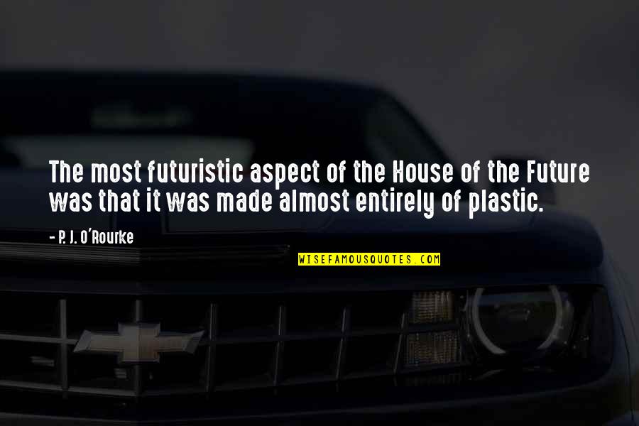 Gilbreath Reed Quotes By P. J. O'Rourke: The most futuristic aspect of the House of