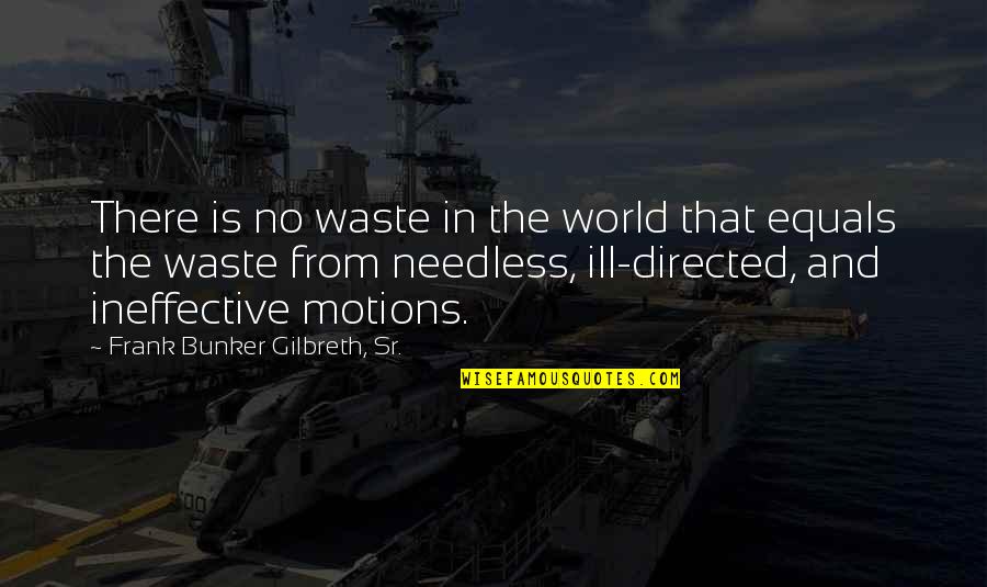 Gilbreth Quotes By Frank Bunker Gilbreth, Sr.: There is no waste in the world that