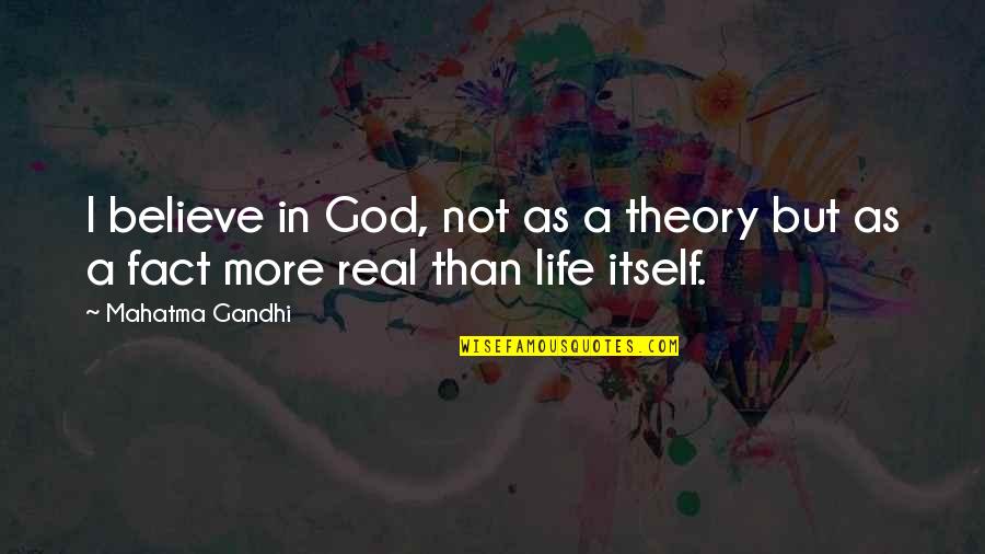 Gilbreth Quotes By Mahatma Gandhi: I believe in God, not as a theory