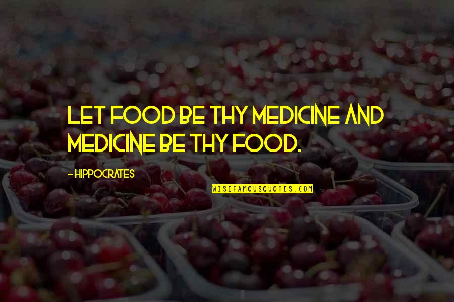 Gilbreth Taxidermy Quotes By Hippocrates: Let food be thy medicine and medicine be