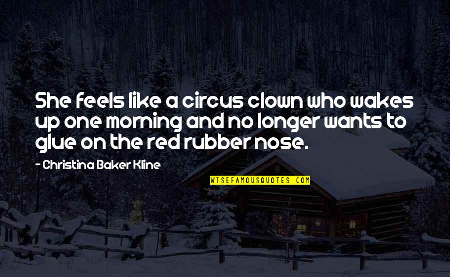 Gilchrist County Fl Quotes By Christina Baker Kline: She feels like a circus clown who wakes